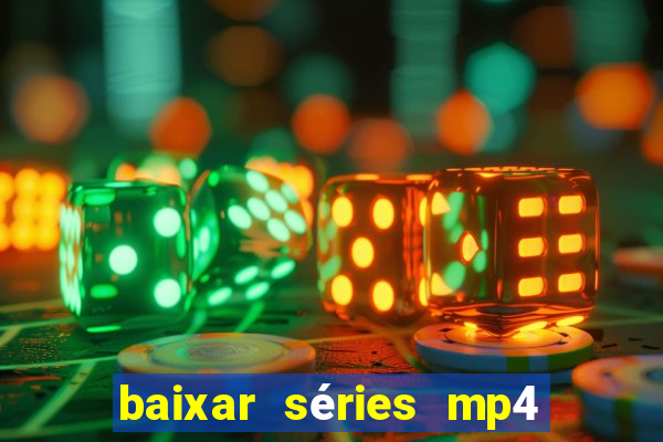 baixar séries mp4 fora do ar